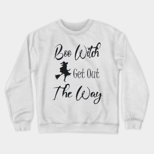 Boo Witch Get Out Da Way Crewneck Sweatshirt